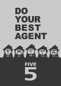 Do your best. Agent five