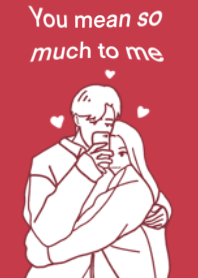 You mean so much to me ^^