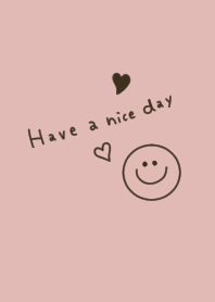 Have a nice day! pink beige. Smile.