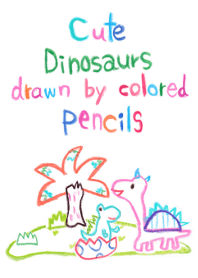 Cute Dinosaurs drawn by colored pencils