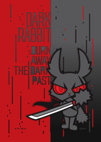 DARK RABBIT : BURN AWAY THE DARK PAST