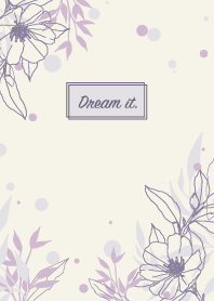 Dream it.