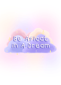 Be Afloat In A Dream