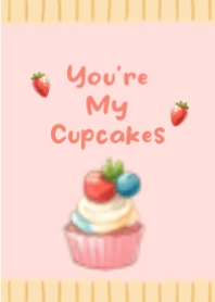 You are  My cupcake
