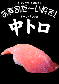 I love sushi(Tyu-toro)
