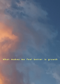 What makes me feel better is growth