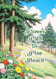 Flower Path to Pine Beach