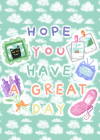 HOPE YOU HAVE A GREAT DAY