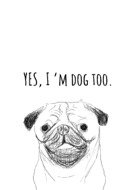 Yes, I'm dog too.