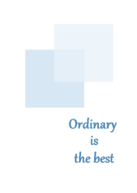 Ordinary is the best (blue)