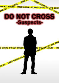 DO NOT CROSS -Suspects-