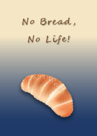 No Bread, No Life!