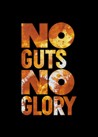 No guts No glory