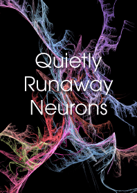 Quietly runaway neurons [EDLP]
