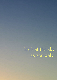Look at the sky as you walk.