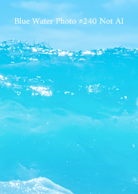 Blue Water Photo #240 Not AI