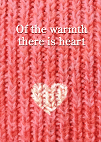 Of the warmth there is heart