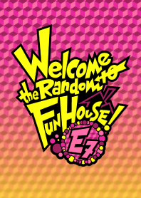 Welcome to the Random Fun House! -E7-