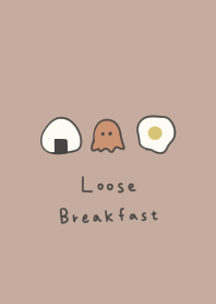 Loose breakfasts.