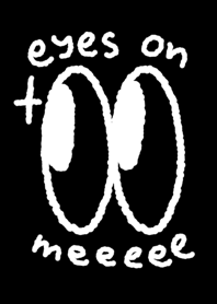 eyes on me