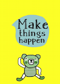 Bear is my favourite. Make things happen