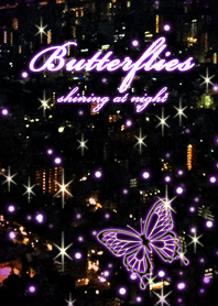 Butterflies shining at night