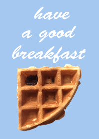 Have a good breakfast