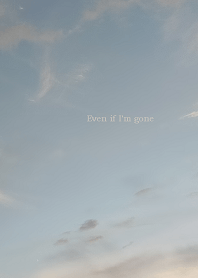 Even if I'm gone