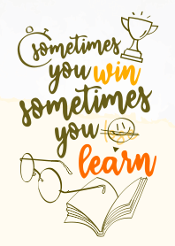 Sometimes you win sometimes you... learn