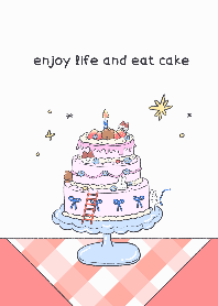 Enjoy life and eat cake
