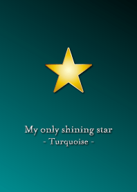 My only shining star - Turquoise -