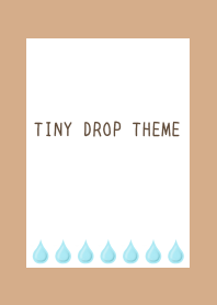 TINY DROP THEME/LIGHT BROWN