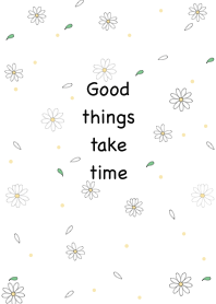 Good things take time theme