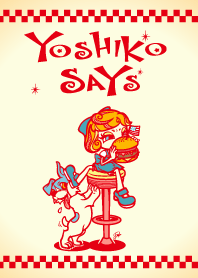 YOSHIKO SAYS