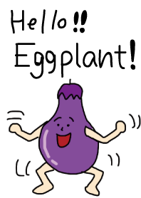 hello!Mr.eggplant!2