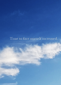 Time to face oneself increased.