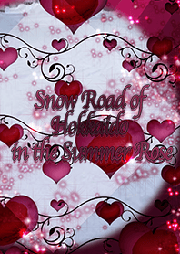 Snow Road of Hokkaido in the Summer Rose