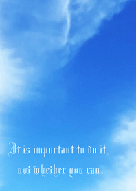 important to do it, not whether you can.