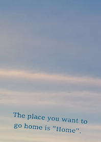 The place you want to go home is "Home".