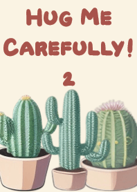 Hug Me Carefully , Cactus Vol.2