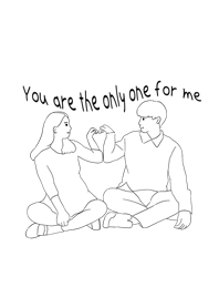 You are the only one for me :)-