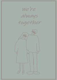 We're always together / dusygreen gray