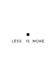 Less is More