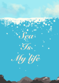 SEA IS MY LIFE