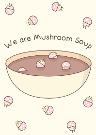 We are Mushroom Soup