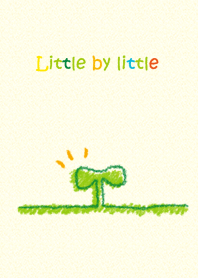 *Little by little*