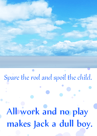 Spare the rod and spoil the child.