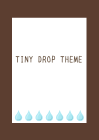 TINY DROP THEME/DEEP BROWN