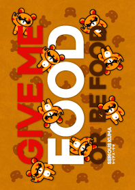 SERIOUS KUMA (Give me food)