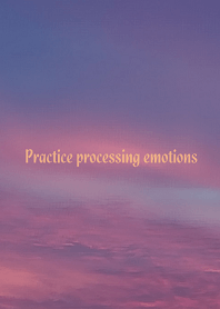 Practice processing emotions